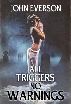 All Triggers, No Warnings, by John Everson
