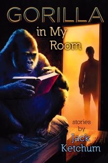 Gorilla in My Room, by Jack Ketchum (NEW PAPERBACK)