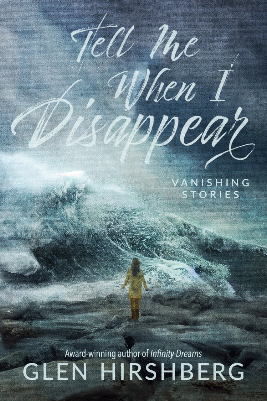 Tell Me When I Disappear, by Glen Hirshberg