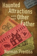 Haunted Attractions With Your Other Father, by Norman Prentiss