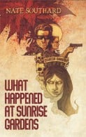 What Happened at Sunrise Gardens, by Nate Southard