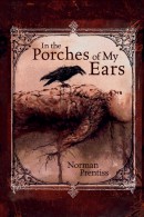 In the Porches of My Ears, by Norman Prentiss
