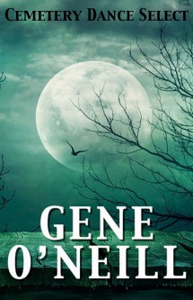 Cemetery Dance Select: Gene O'Neill (eBook)